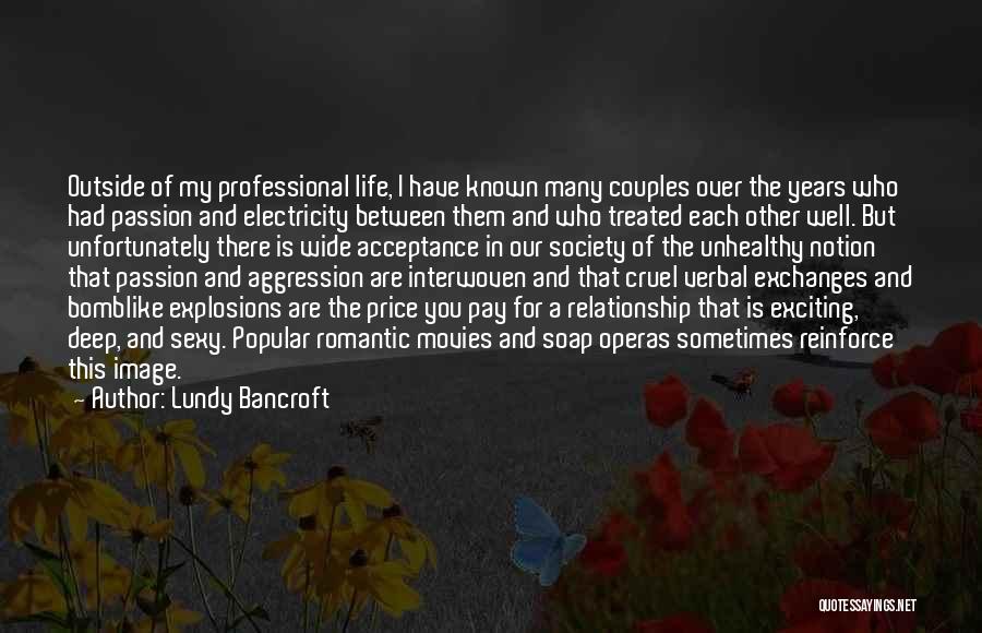 Lundy Bancroft Quotes: Outside Of My Professional Life, I Have Known Many Couples Over The Years Who Had Passion And Electricity Between Them