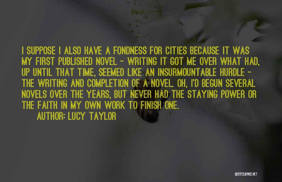 Lucy Taylor Quotes: I Suppose I Also Have A Fondness For Cities Because It Was My First Published Novel - Writing It Got