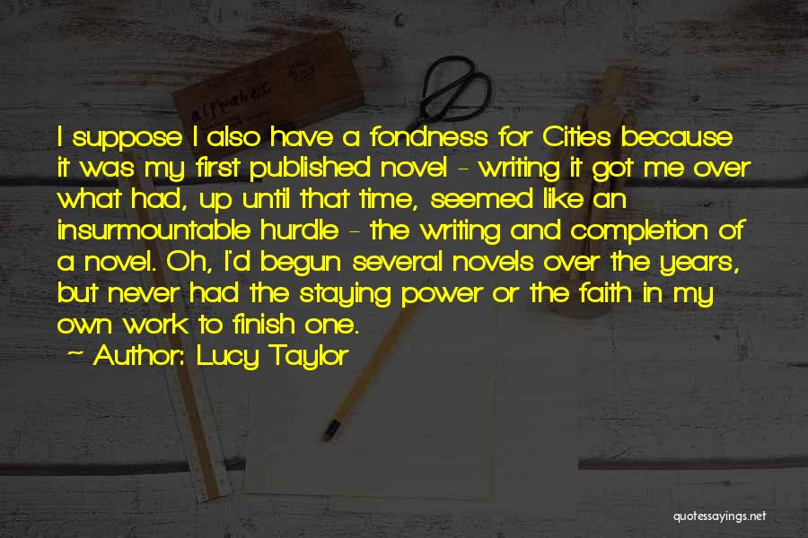 Lucy Taylor Quotes: I Suppose I Also Have A Fondness For Cities Because It Was My First Published Novel - Writing It Got