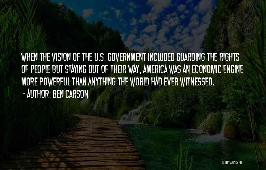 Ben Carson Quotes: When The Vision Of The U.s. Government Included Guarding The Rights Of People But Staying Out Of Their Way, America