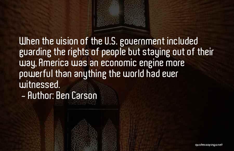 Ben Carson Quotes: When The Vision Of The U.s. Government Included Guarding The Rights Of People But Staying Out Of Their Way, America