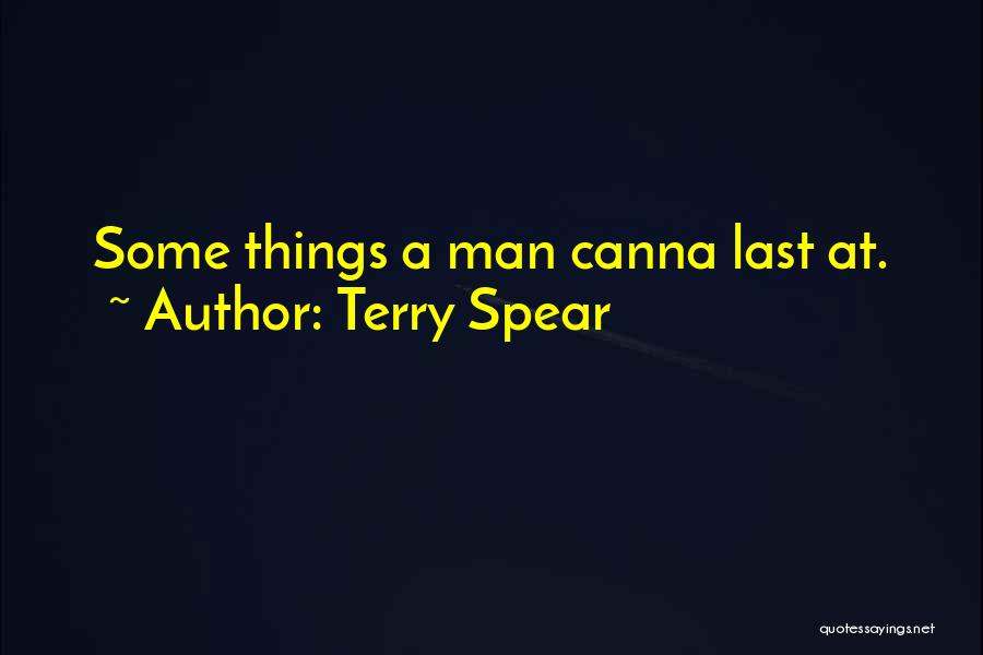 Terry Spear Quotes: Some Things A Man Canna Last At.