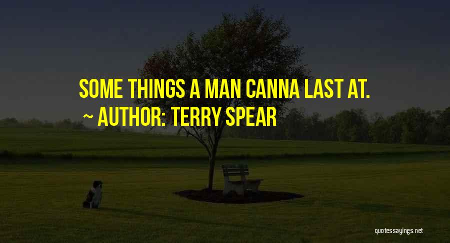Terry Spear Quotes: Some Things A Man Canna Last At.