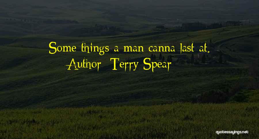 Terry Spear Quotes: Some Things A Man Canna Last At.