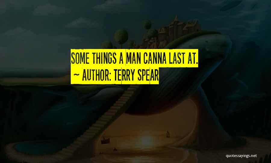 Terry Spear Quotes: Some Things A Man Canna Last At.