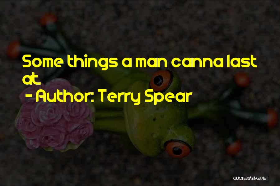 Terry Spear Quotes: Some Things A Man Canna Last At.