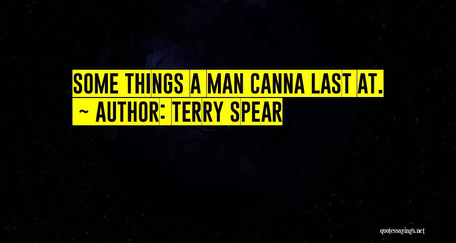 Terry Spear Quotes: Some Things A Man Canna Last At.