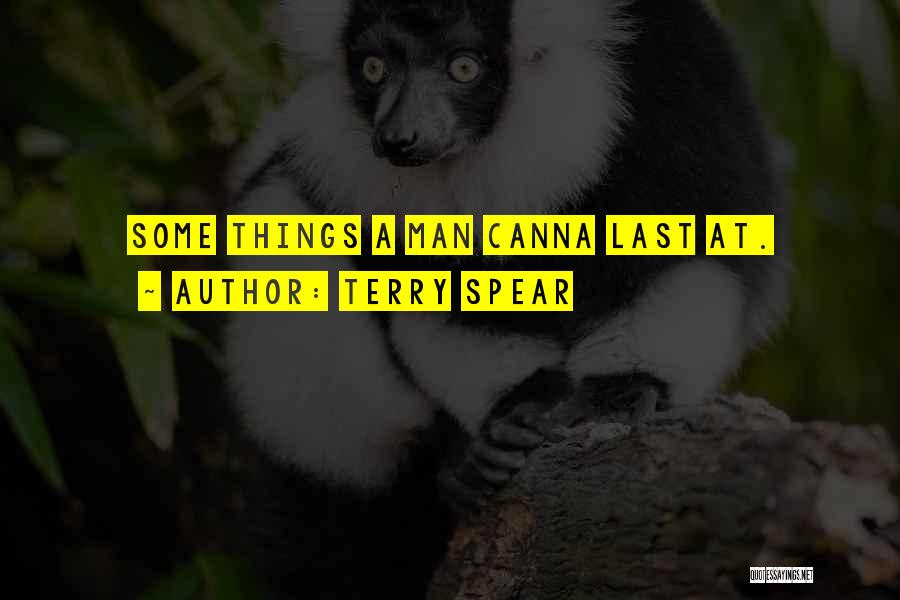Terry Spear Quotes: Some Things A Man Canna Last At.
