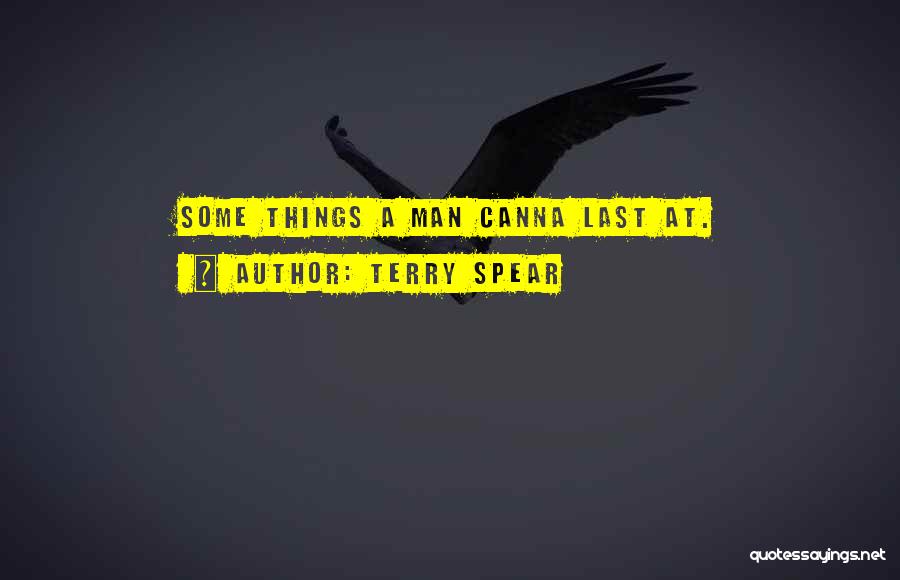 Terry Spear Quotes: Some Things A Man Canna Last At.