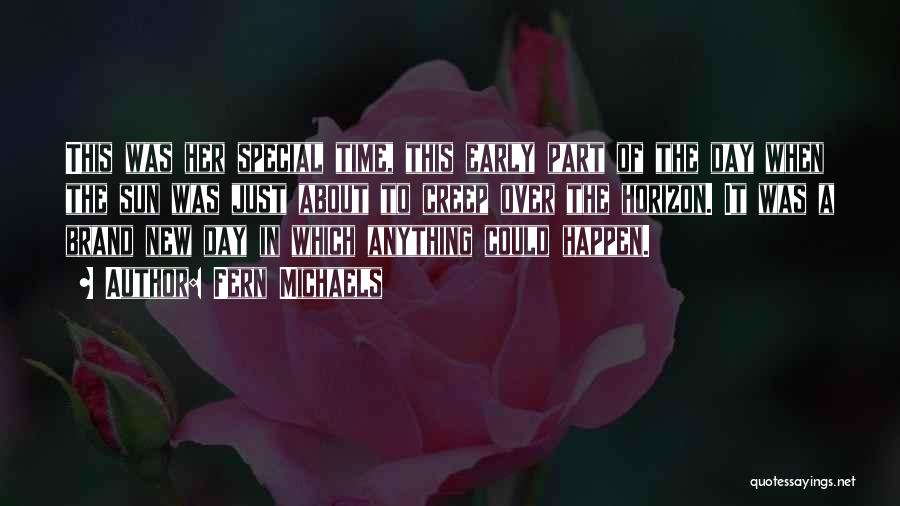 Fern Michaels Quotes: This Was Her Special Time, This Early Part Of The Day When The Sun Was Just About To Creep Over