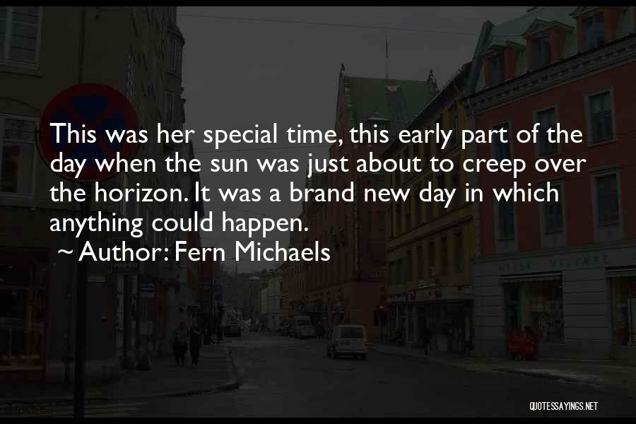 Fern Michaels Quotes: This Was Her Special Time, This Early Part Of The Day When The Sun Was Just About To Creep Over