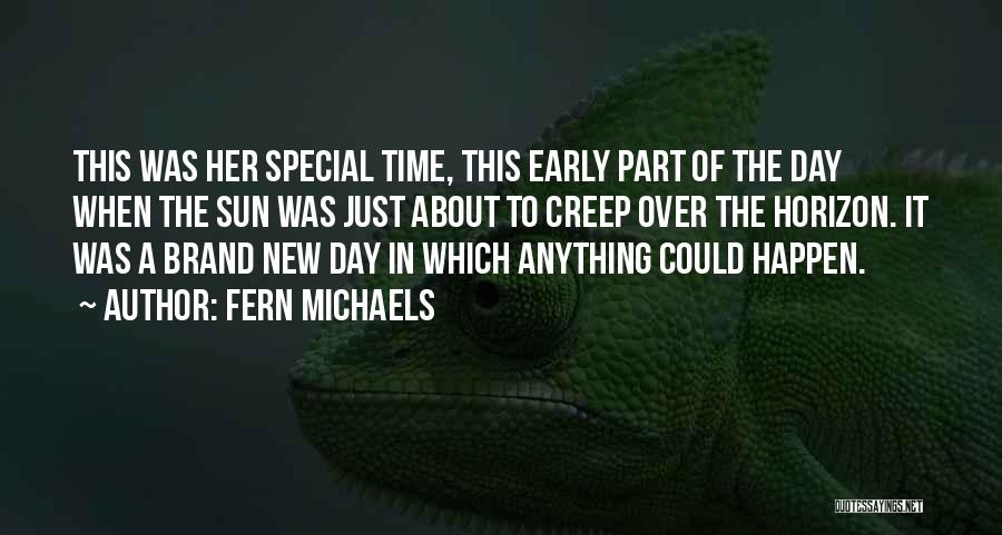 Fern Michaels Quotes: This Was Her Special Time, This Early Part Of The Day When The Sun Was Just About To Creep Over