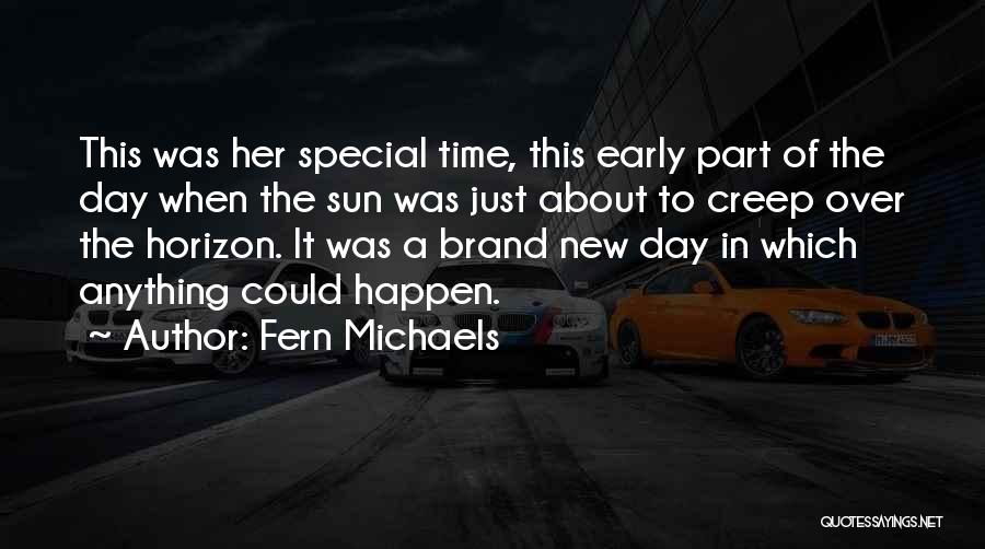 Fern Michaels Quotes: This Was Her Special Time, This Early Part Of The Day When The Sun Was Just About To Creep Over