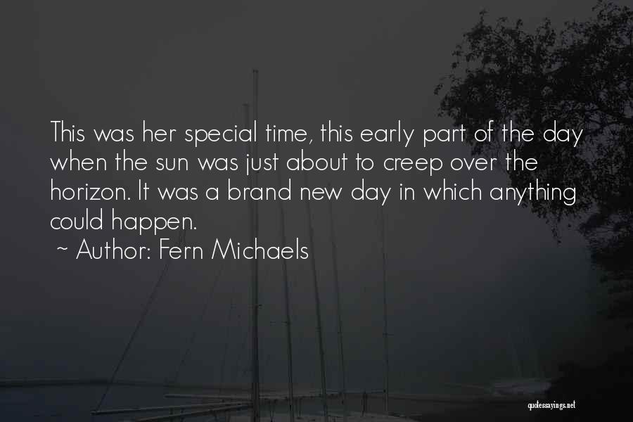 Fern Michaels Quotes: This Was Her Special Time, This Early Part Of The Day When The Sun Was Just About To Creep Over