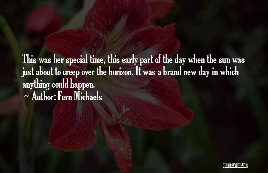 Fern Michaels Quotes: This Was Her Special Time, This Early Part Of The Day When The Sun Was Just About To Creep Over
