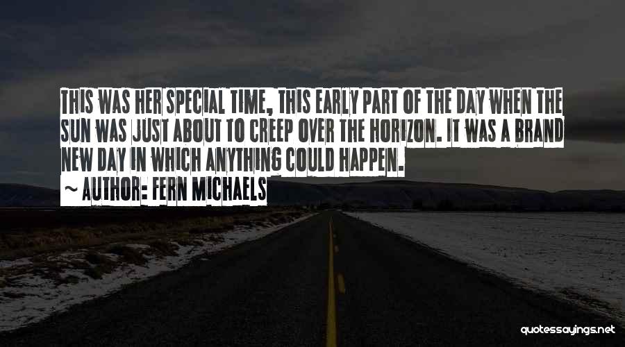 Fern Michaels Quotes: This Was Her Special Time, This Early Part Of The Day When The Sun Was Just About To Creep Over