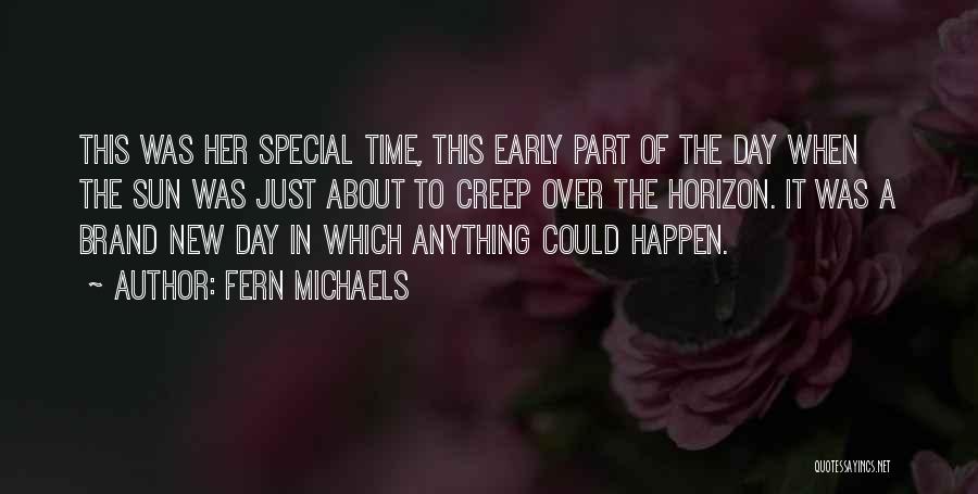 Fern Michaels Quotes: This Was Her Special Time, This Early Part Of The Day When The Sun Was Just About To Creep Over