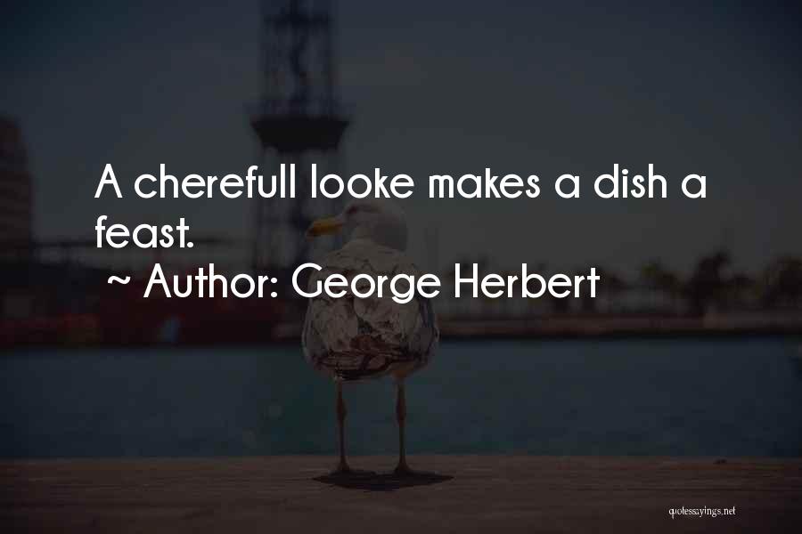 George Herbert Quotes: A Cherefull Looke Makes A Dish A Feast.