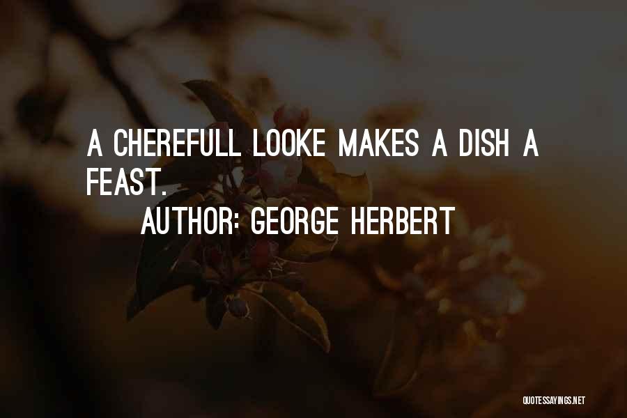 George Herbert Quotes: A Cherefull Looke Makes A Dish A Feast.