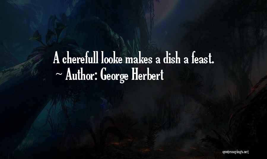George Herbert Quotes: A Cherefull Looke Makes A Dish A Feast.