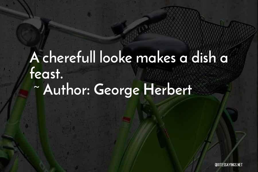 George Herbert Quotes: A Cherefull Looke Makes A Dish A Feast.