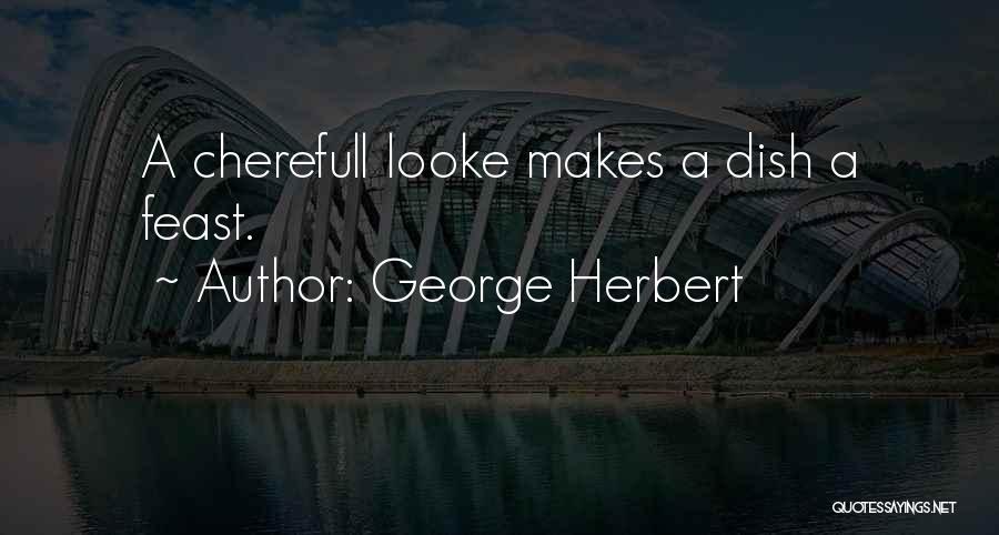 George Herbert Quotes: A Cherefull Looke Makes A Dish A Feast.