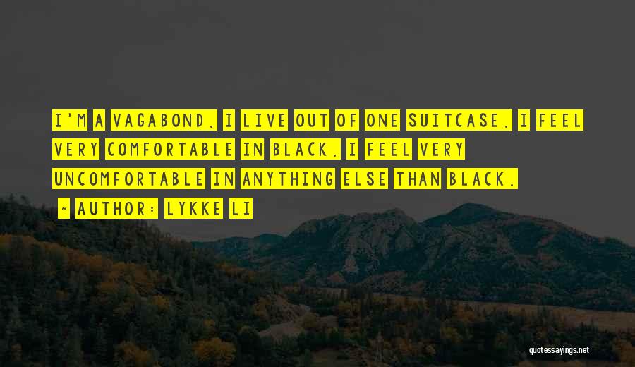 Lykke Li Quotes: I'm A Vagabond. I Live Out Of One Suitcase. I Feel Very Comfortable In Black. I Feel Very Uncomfortable In