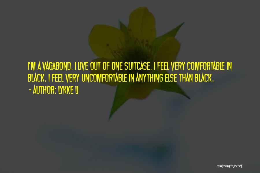 Lykke Li Quotes: I'm A Vagabond. I Live Out Of One Suitcase. I Feel Very Comfortable In Black. I Feel Very Uncomfortable In