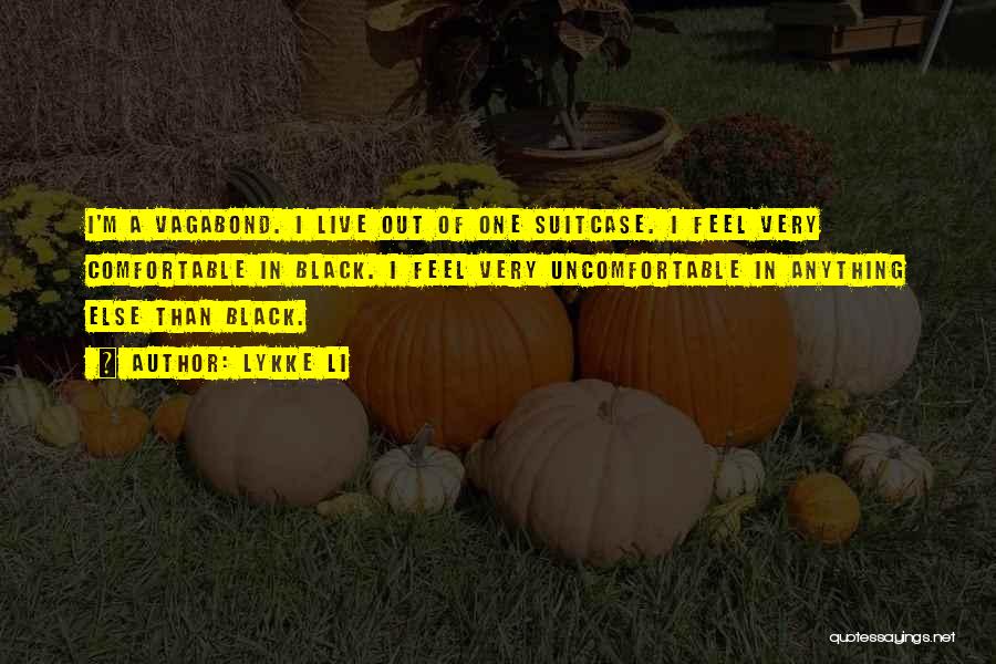 Lykke Li Quotes: I'm A Vagabond. I Live Out Of One Suitcase. I Feel Very Comfortable In Black. I Feel Very Uncomfortable In