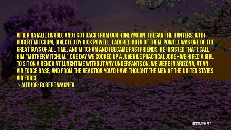 Robert Wagner Quotes: After Natalie [wood] And I Got Back From Our Honeymoon, I Began The Hunters, With Robert Mitchum, Directed By Dick
