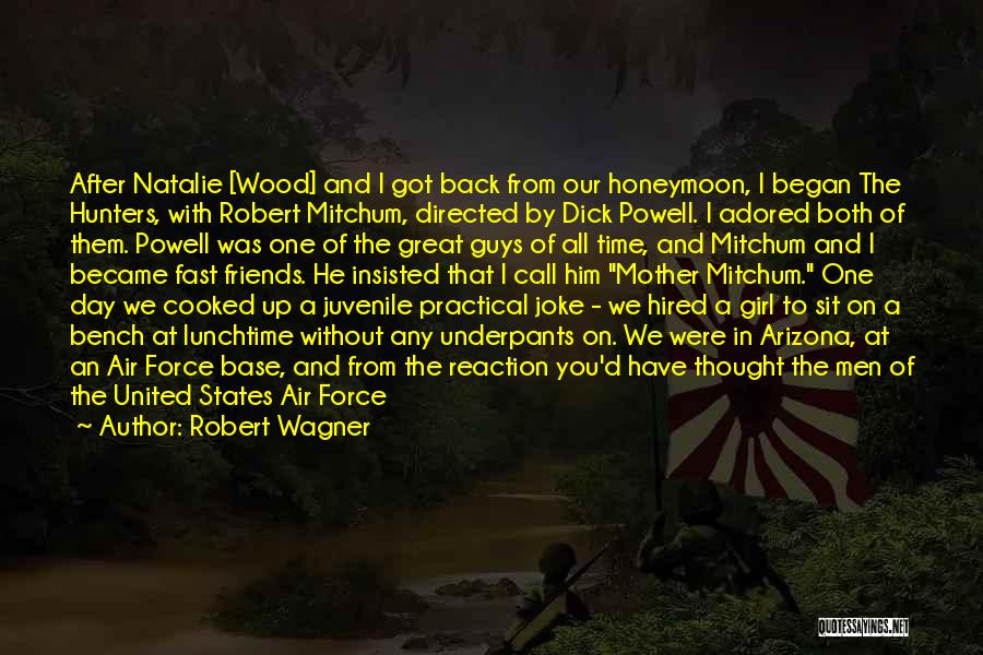Robert Wagner Quotes: After Natalie [wood] And I Got Back From Our Honeymoon, I Began The Hunters, With Robert Mitchum, Directed By Dick