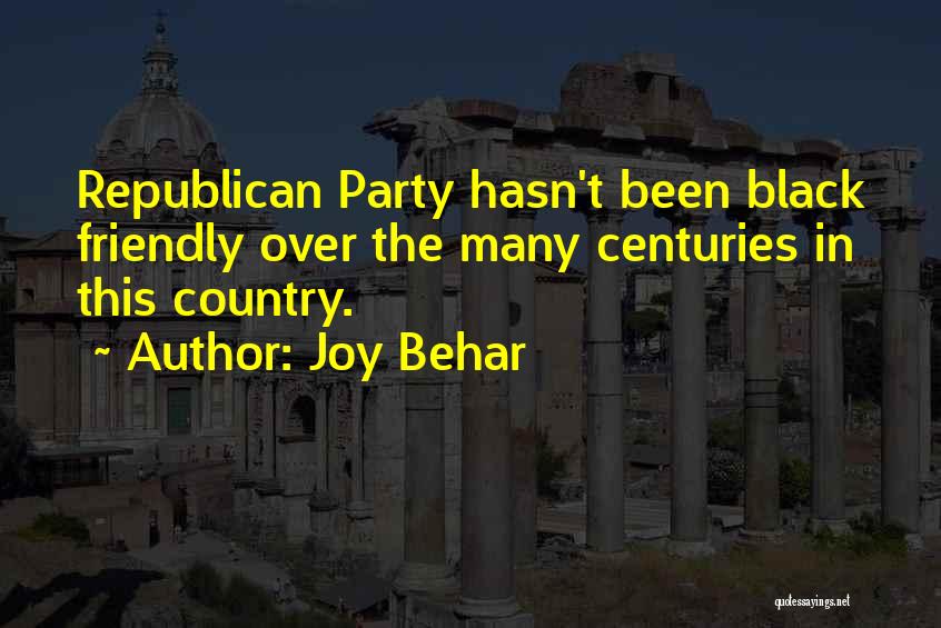 Joy Behar Quotes: Republican Party Hasn't Been Black Friendly Over The Many Centuries In This Country.