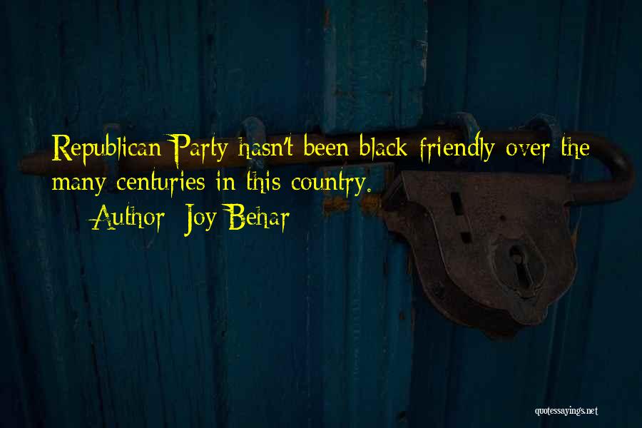 Joy Behar Quotes: Republican Party Hasn't Been Black Friendly Over The Many Centuries In This Country.
