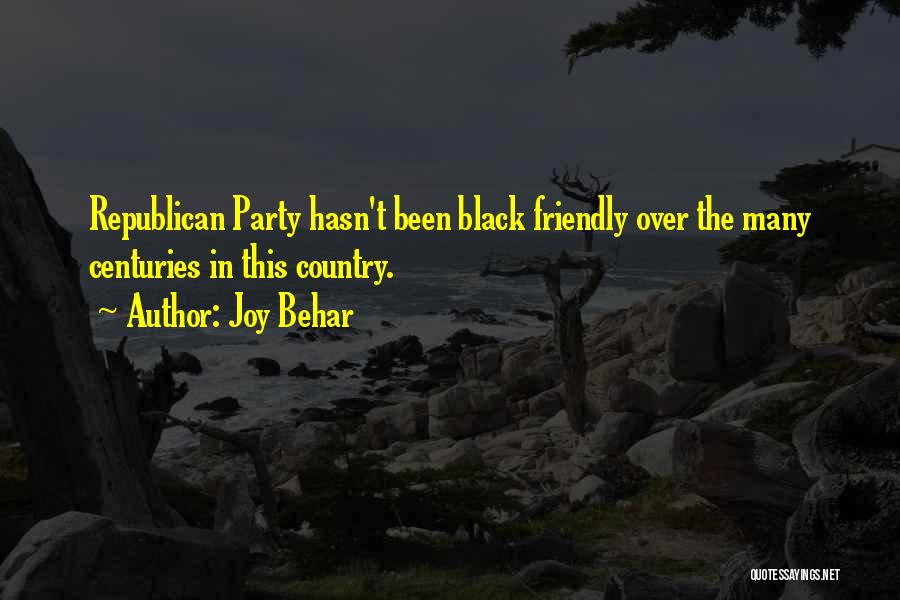 Joy Behar Quotes: Republican Party Hasn't Been Black Friendly Over The Many Centuries In This Country.