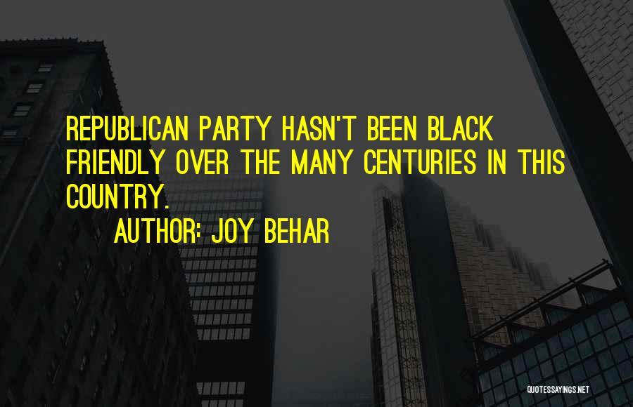 Joy Behar Quotes: Republican Party Hasn't Been Black Friendly Over The Many Centuries In This Country.