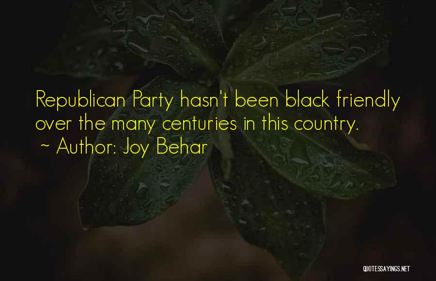 Joy Behar Quotes: Republican Party Hasn't Been Black Friendly Over The Many Centuries In This Country.