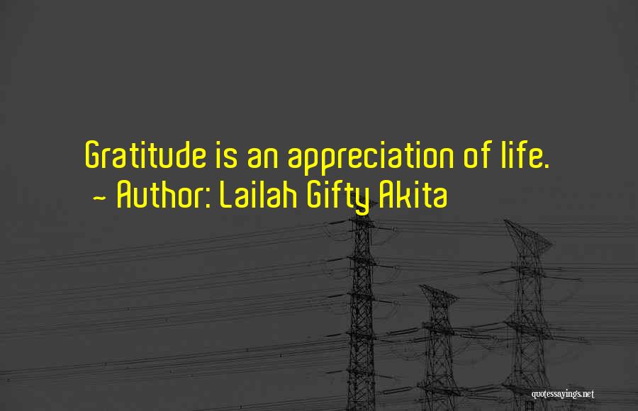 Lailah Gifty Akita Quotes: Gratitude Is An Appreciation Of Life.