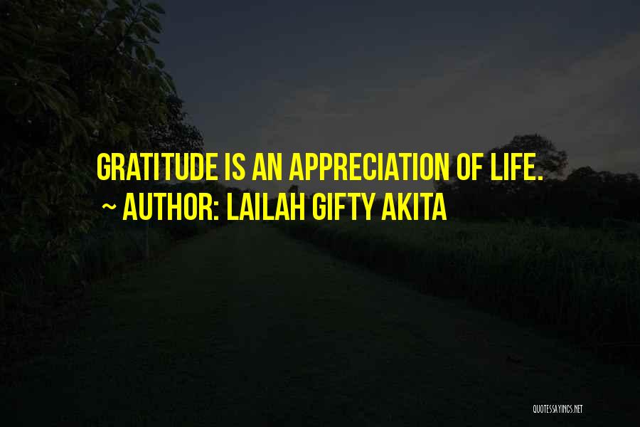 Lailah Gifty Akita Quotes: Gratitude Is An Appreciation Of Life.