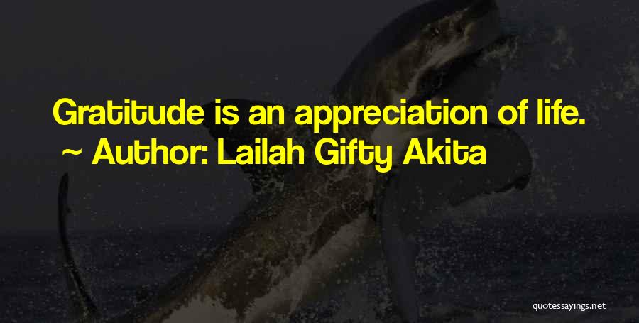 Lailah Gifty Akita Quotes: Gratitude Is An Appreciation Of Life.