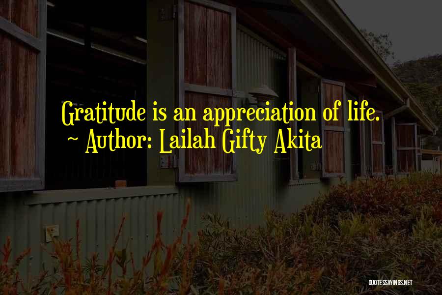 Lailah Gifty Akita Quotes: Gratitude Is An Appreciation Of Life.