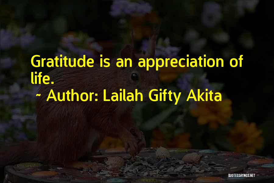 Lailah Gifty Akita Quotes: Gratitude Is An Appreciation Of Life.