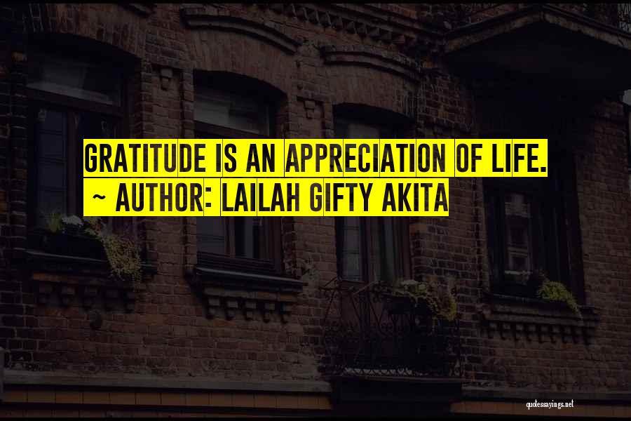 Lailah Gifty Akita Quotes: Gratitude Is An Appreciation Of Life.
