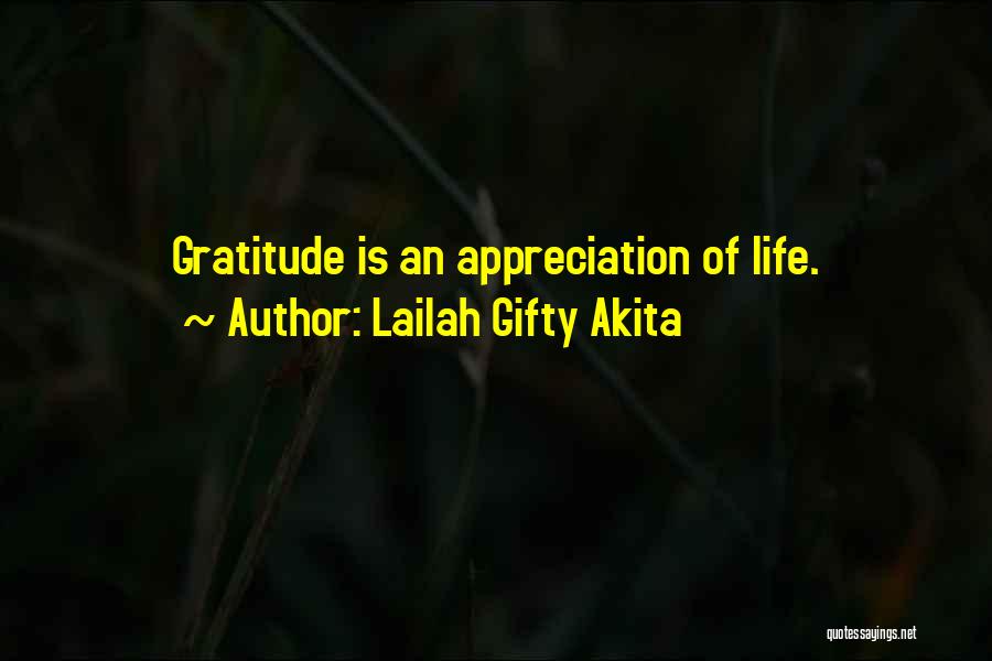 Lailah Gifty Akita Quotes: Gratitude Is An Appreciation Of Life.