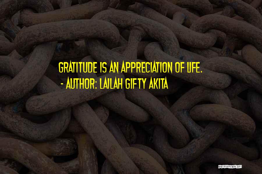 Lailah Gifty Akita Quotes: Gratitude Is An Appreciation Of Life.