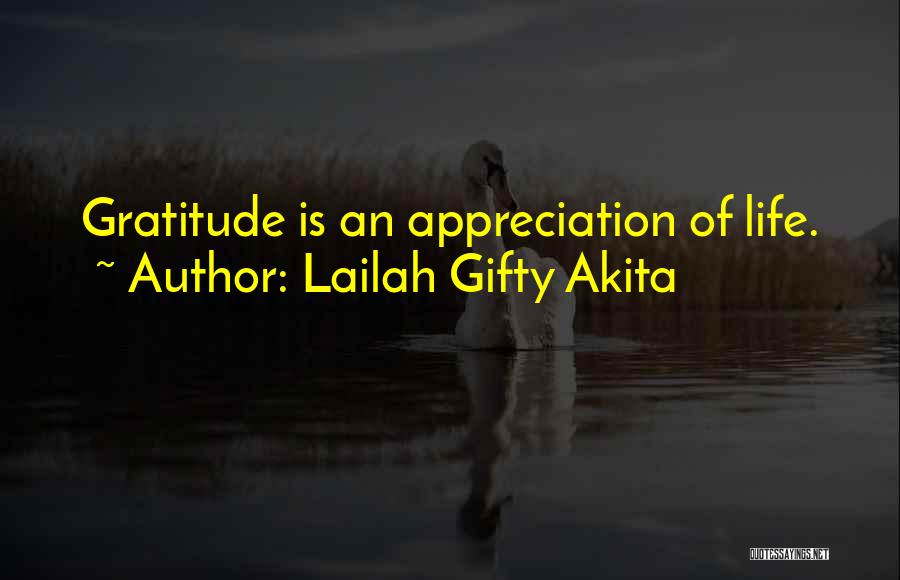 Lailah Gifty Akita Quotes: Gratitude Is An Appreciation Of Life.