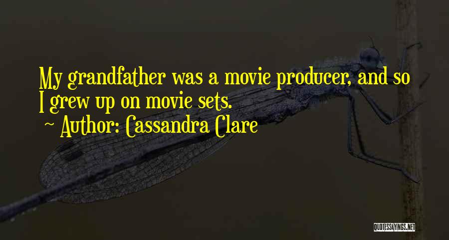 Cassandra Clare Quotes: My Grandfather Was A Movie Producer, And So I Grew Up On Movie Sets.