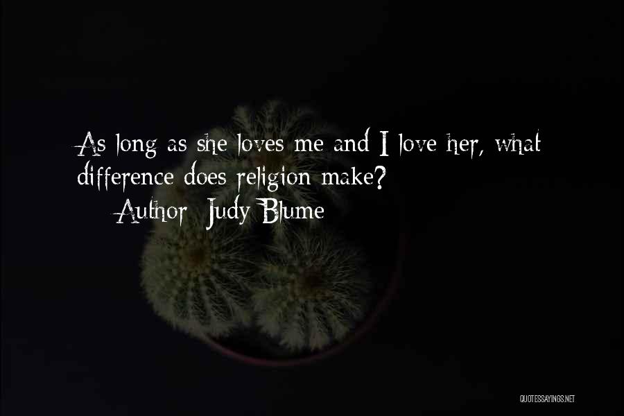 Judy Blume Quotes: As Long As She Loves Me And I Love Her, What Difference Does Religion Make?