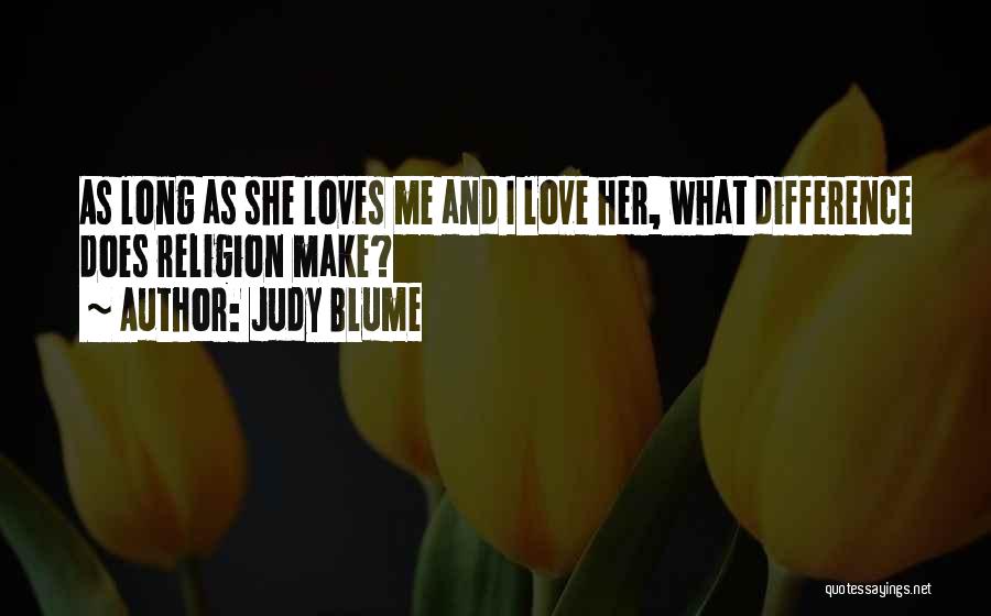 Judy Blume Quotes: As Long As She Loves Me And I Love Her, What Difference Does Religion Make?