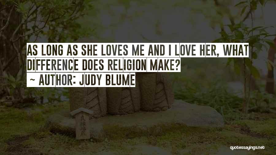 Judy Blume Quotes: As Long As She Loves Me And I Love Her, What Difference Does Religion Make?
