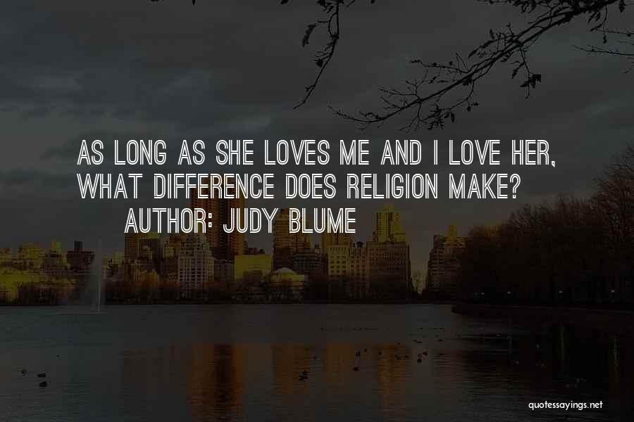 Judy Blume Quotes: As Long As She Loves Me And I Love Her, What Difference Does Religion Make?